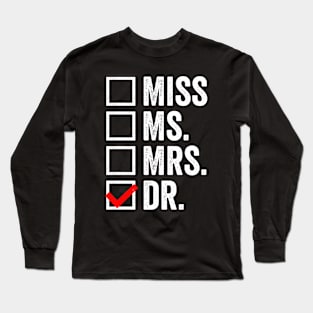 It's Miss Ms Mrs Dr Actually, Phd Graduation Doctor Long Sleeve T-Shirt